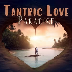 Tantric Love Paradise: Night Pleasures, Erotic Desires - Love Romance Music Zone