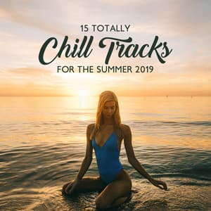 15 Totally Chill Tracks for the Summer 2019 - Weekend Chillout Music Zone