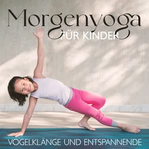 Morgenyoga für Kinder - Vogelklänge und Entspannende Hintergrundmusik, Meditation & Achtsamkeit - Baby Schlafmusik Akademie