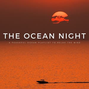 The Ocean Night: A Peaceful Ocean Playlist To Relax The Mind - Ambiworld