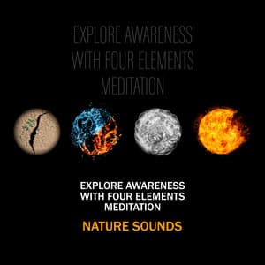 Explore Awareness With Four Elements Meditation: Nature Sounds - Nature Collection