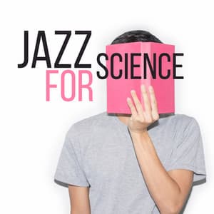 Jazz for Science - Focus Your Thoughts and Give Everything of Yourself - Explosion of Jazz Ensemble
