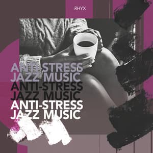 Anti-Stress Jazz Music - Rhyx