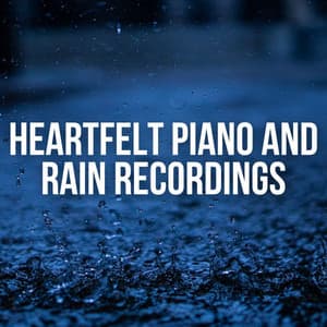 Heartfelt Piano and Rain Recordings - Chill Lounge Music