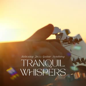 Tranquil Whispers: Relaxing Strings - Relaxing Jazz Guitar Academy