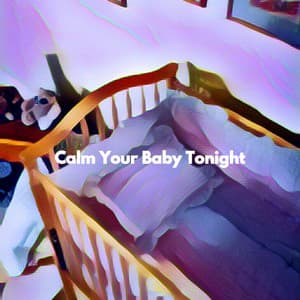 Calm Your Baby Tonight - Bedtime Lullabies