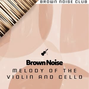 Brown Noise and Melody of the Violin and Cello - Brown Noise