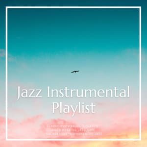 Jazz Instrumental Playlist - Background Instrumental Jazz
