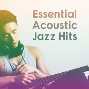 Essential Acoustic Jazz Hits - Jazz Music for Better Day, Ambient Jazz, Take a Break with Jazz, Soft Jazz - Acoustic Hits