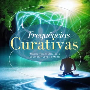 Frequências Curativas: Música Terapêutica para Equilibrar Corpo e Mente - Master Meditação