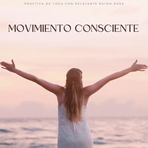 Movimiento Consciente: Práctica De Yoga Con Relajante Ruido Rosa - 101 Ruido