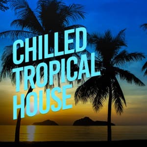Chilled Tropical House - Ibiza Lounge