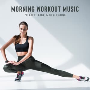 Morning Workout Music: Pilates, Yoga & Stretching - Workout Motivation Center