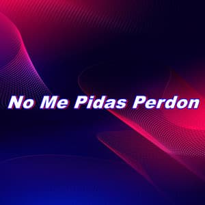 No Me Pidas Perdon - Jonathan Beats