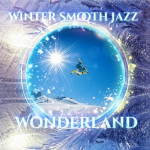 Winter Smooth Jazz Wonderland: Holiday Lounge Chill Tunes - Time to Go Skiing, Snowboarding and Sledding Down the Slopes - Lounge Winter Collection