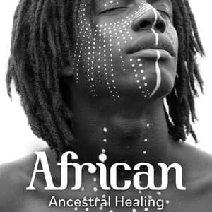 African Ancestral Healing: Tribal Shamanic Music Collection - African Music Drums Collection