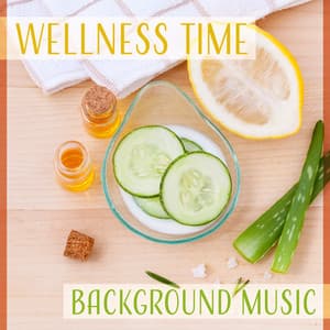 Wellness Time: Background Music – New Age Instrumental for Salon Beauty, Spa, Massage, Be Beautiful, Strong & Healthy - Wellness Sounds Relaxation Paradise