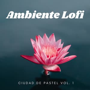 Ambiente Lofi: Ciudad De Pastel Vol. 1 - Relájate Hip Hop