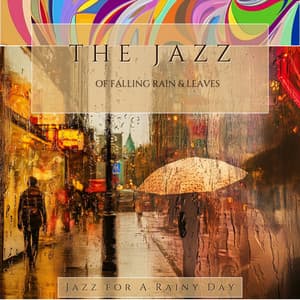 The Jazz of Falling Rain & Leaves - Jazz for A Rainy Day