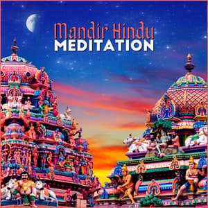 Mandir Hindu Meditation: Indian Traditional Music for Prayers, Worship and Contemplation - Hindu Traditional Meditation