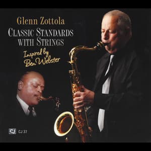 Classic Standards With Strings - Inspired By Ben Webster - Glenn Zottola