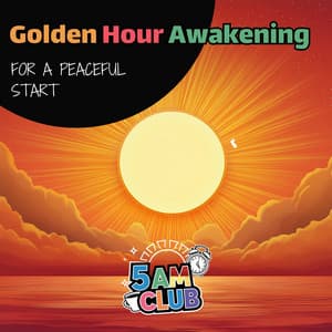 Golden Hour Awakening: For a Peaceful Start - 5 AM Club