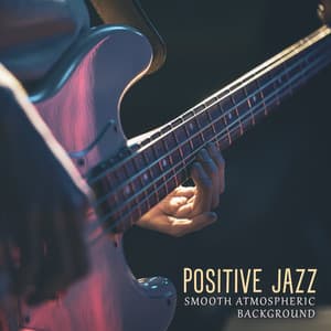 Positive Jazz: Smooth Atmospheric Background - Jazz Walker