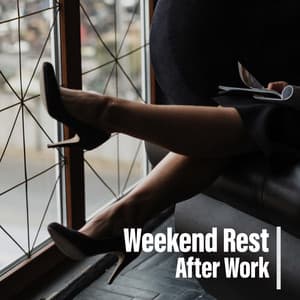 Weekend Rest After Work - Weekend Chillout Music Zone