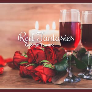 Red Fantasies: Rhythms of Pure Romance - George Toward
