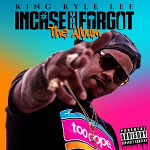 Incase You Forgot - King Kyle Lee