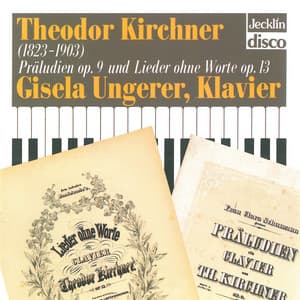 Theodor Kirchner: Präludien, Op. 9 & Lieder ohne Worte, Op. 13 - Theodor Kirchner