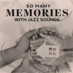 So Many Memories – Nice Atmosphere, Good Family Meeting with Jazz Sounds - Background JAZZ Essentials