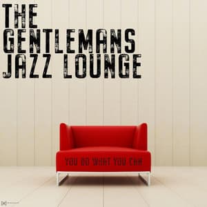 You Do What You Can - The Gentleman's Jazz Lounge