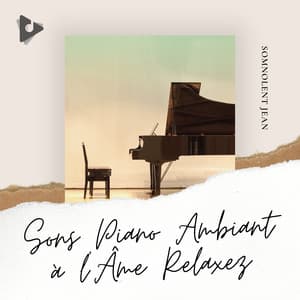 Sons Piano Ambiant à l'Âme Relaxez - Somnolent Jean