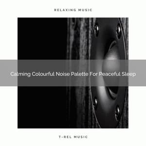 Calming Colourful Noise Palette For Peaceful Sleep - Baby White Noise / White Noise for Babies