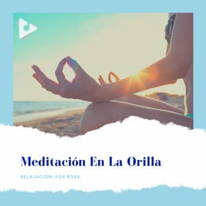 Meditación En la Orilla - Relajación: Por Rosa