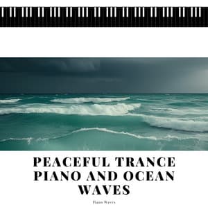 Peaceful Trance: Piano and Ocean Waves - Piano Waves