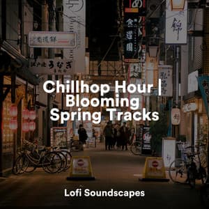 Chillhop Hour | Blooming Spring Tracks - Chill Beats Lofi