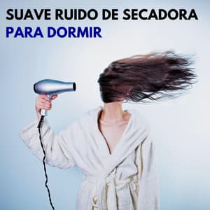 Suave Ruido De Secadora Para Dormir - Ruido Blanco Para Dormirse Fácilmente
