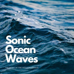 Sonic Ocean Waves: The Music of the Ocean's Embrace - Nature Dreams Makers