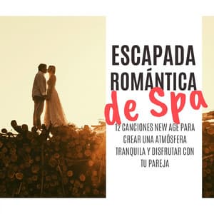 Escapada Romántica de Spa: 12 Canciones New Age para Crear una Atmósfera Tranquila y Disfrutar con Tu Pareja - Elena Ambiental