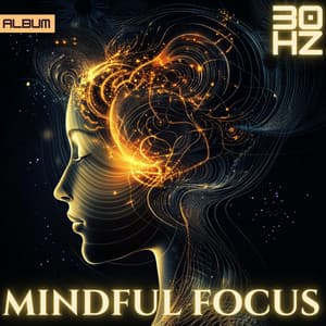 Mindful Focus: 30 Hz Binaural Frequencies - Meditation Music for Studying, Deep Focus and Concentration - Meditation Music