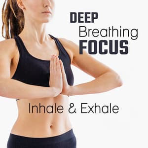 Deep Breathing Focus: Inhale & Exhale, Power of Pranayama Yoga, Mind Body Control, Liquid Concentration Music, Mindfulness Meditation Training - Focus Music Control