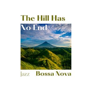 The Hill Has No End - Jazz Bossa Nova
