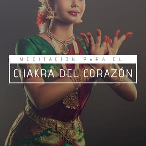 Meditación para el Chakra del Corazón: Música India para Sanar y Equilibrar los Chakras - Chakra Música Cura