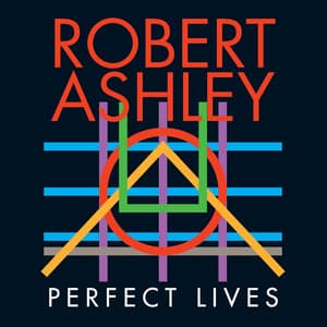 Perfect Lives - Robert Ashley
