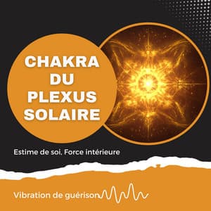 Chakra du plexus solaire - Estime de soi, Force intérieure - Vibration de guérison