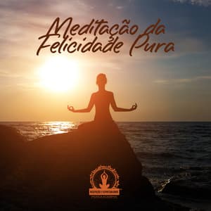 Meditação da Felicidade Pura: Sons de Meditação Definitivos para o Bom Humor - Meditação e Espiritualidade Musica Academia