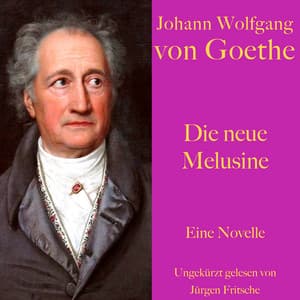 Johann Wolfgang von Goethe: Die neue Melusine - Johann Wolfgang von Goethe
