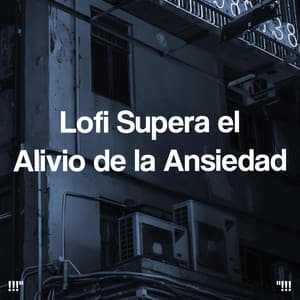 Lofi Supera el Alivio de la Ansiedad - LO-FI BEATS